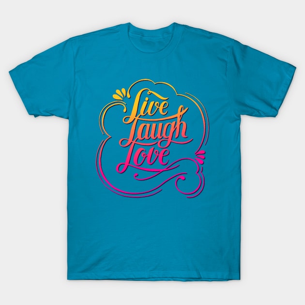 Live Laugh Love T-Shirt by AlondraHanley